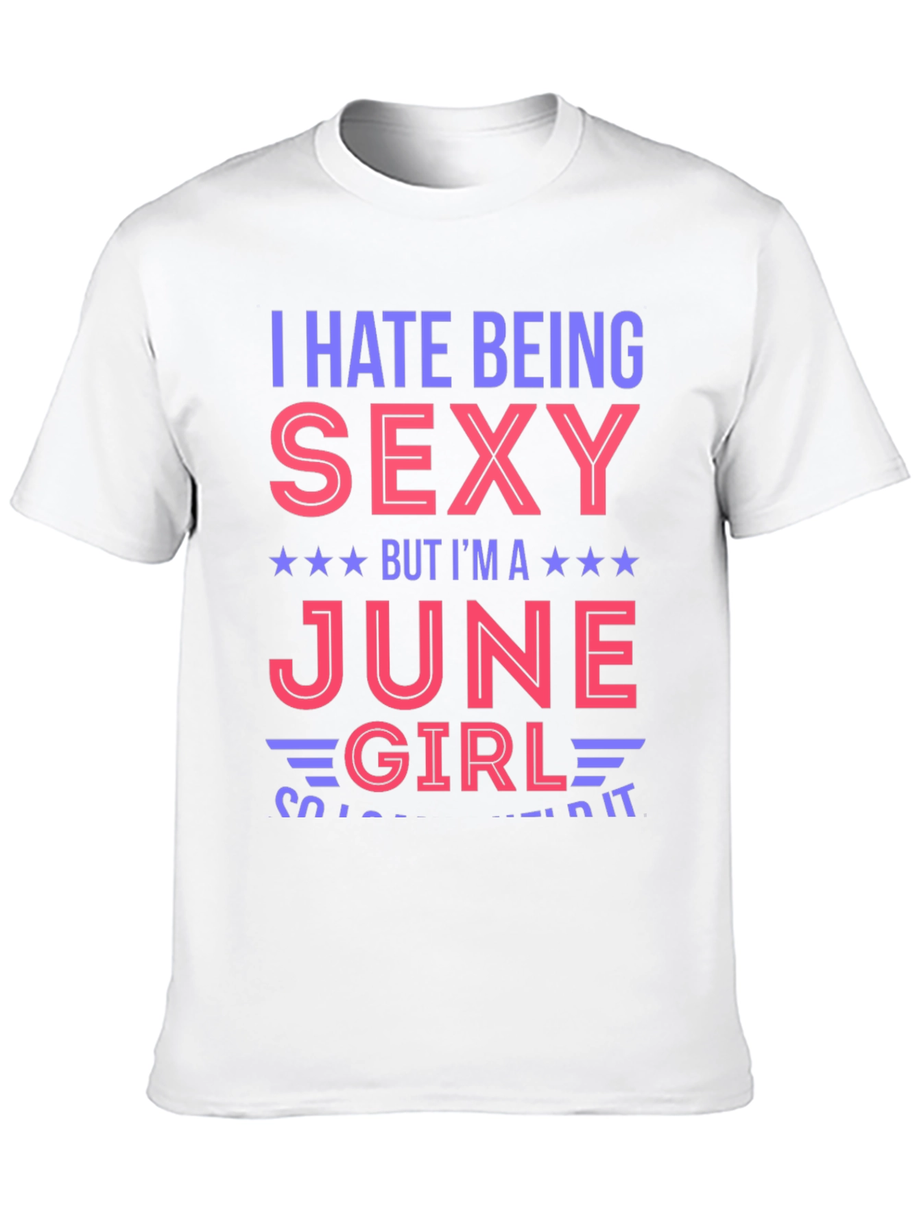 I Hate Being Sexy June Girl T-Shirt