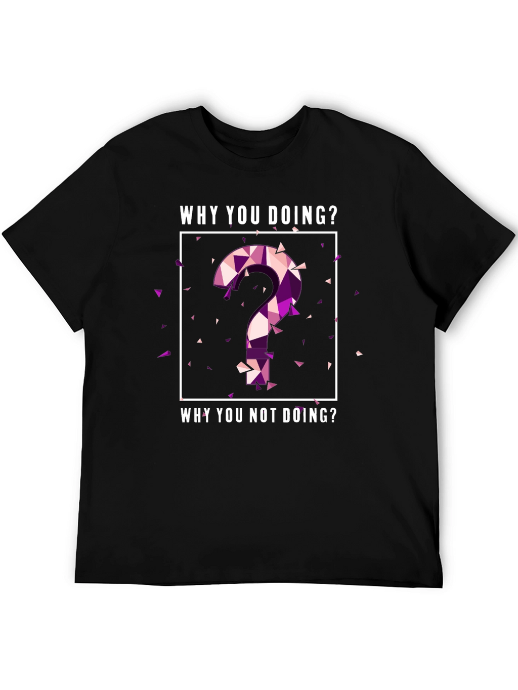 Why You Doing? Graphic Tee