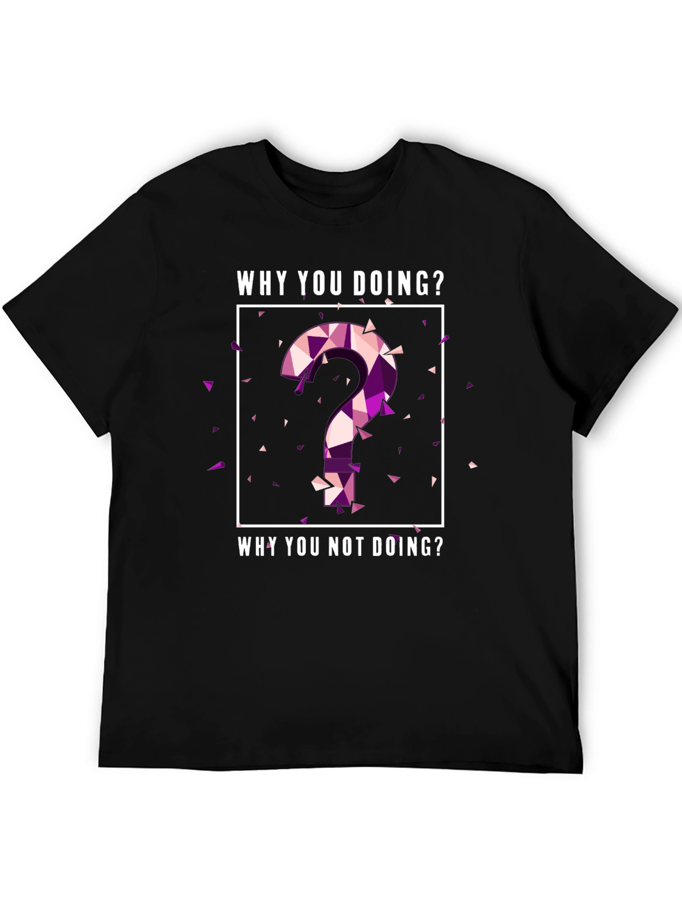 Why You Doing? Graphic Tee