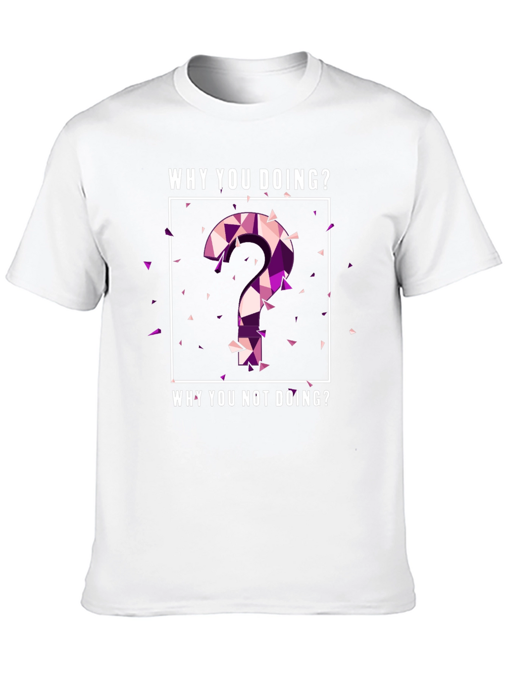 Why You Doing? Graphic Tee