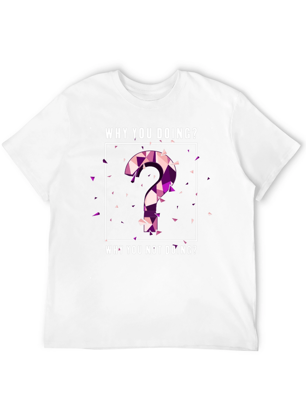 Why You Doing? Graphic Tee