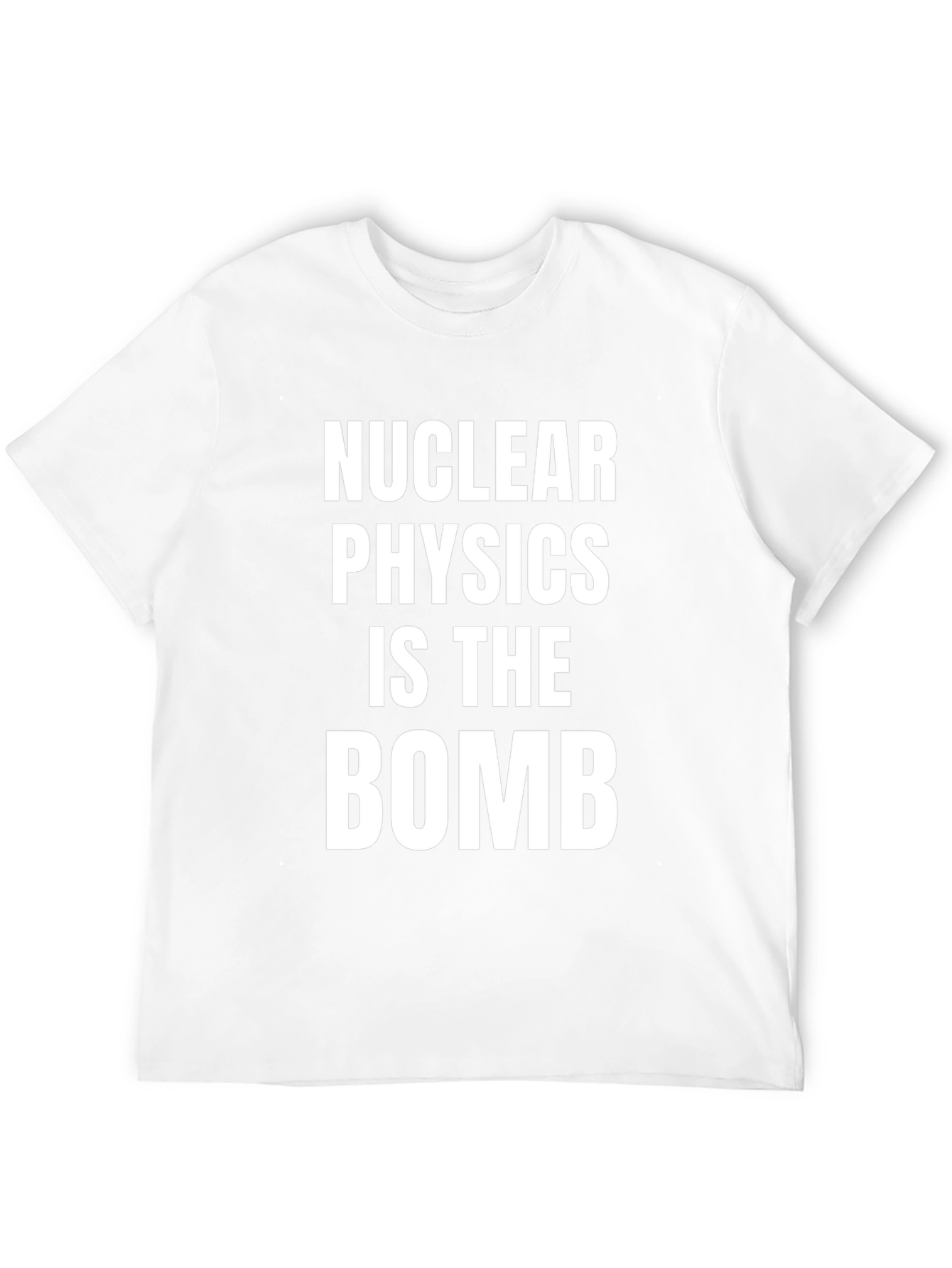 Nuclear Physics Is The Bomb T-Shirt
