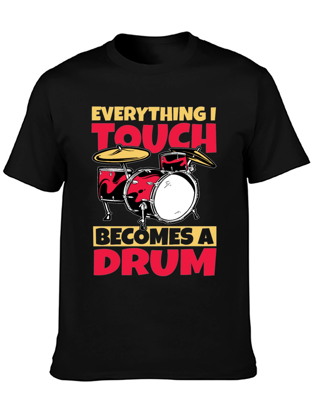 Everything I Touch Becomes A Drum T-Shirt