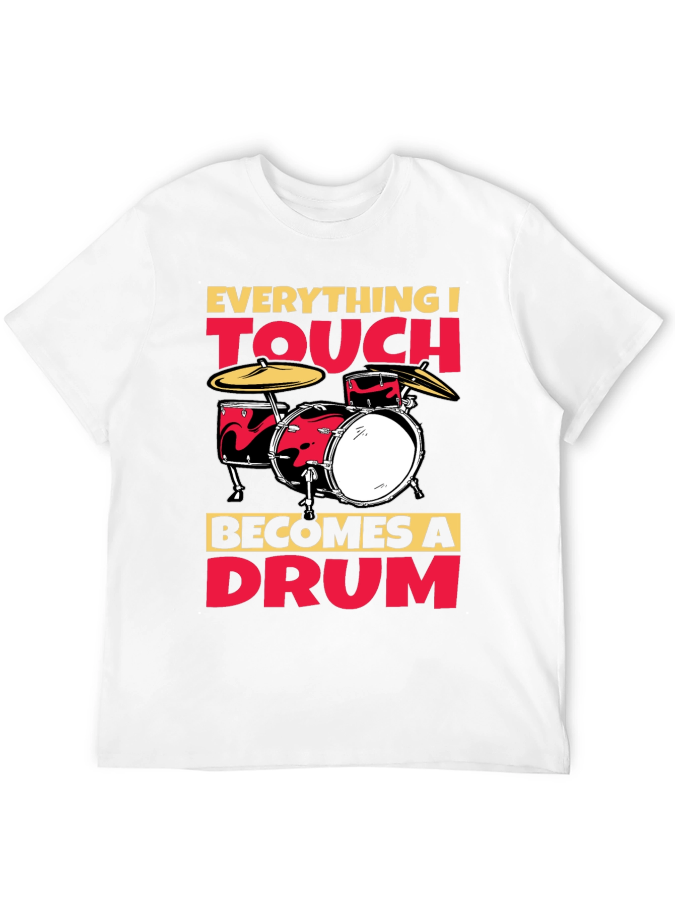 Everything I Touch Becomes A Drum T-Shirt