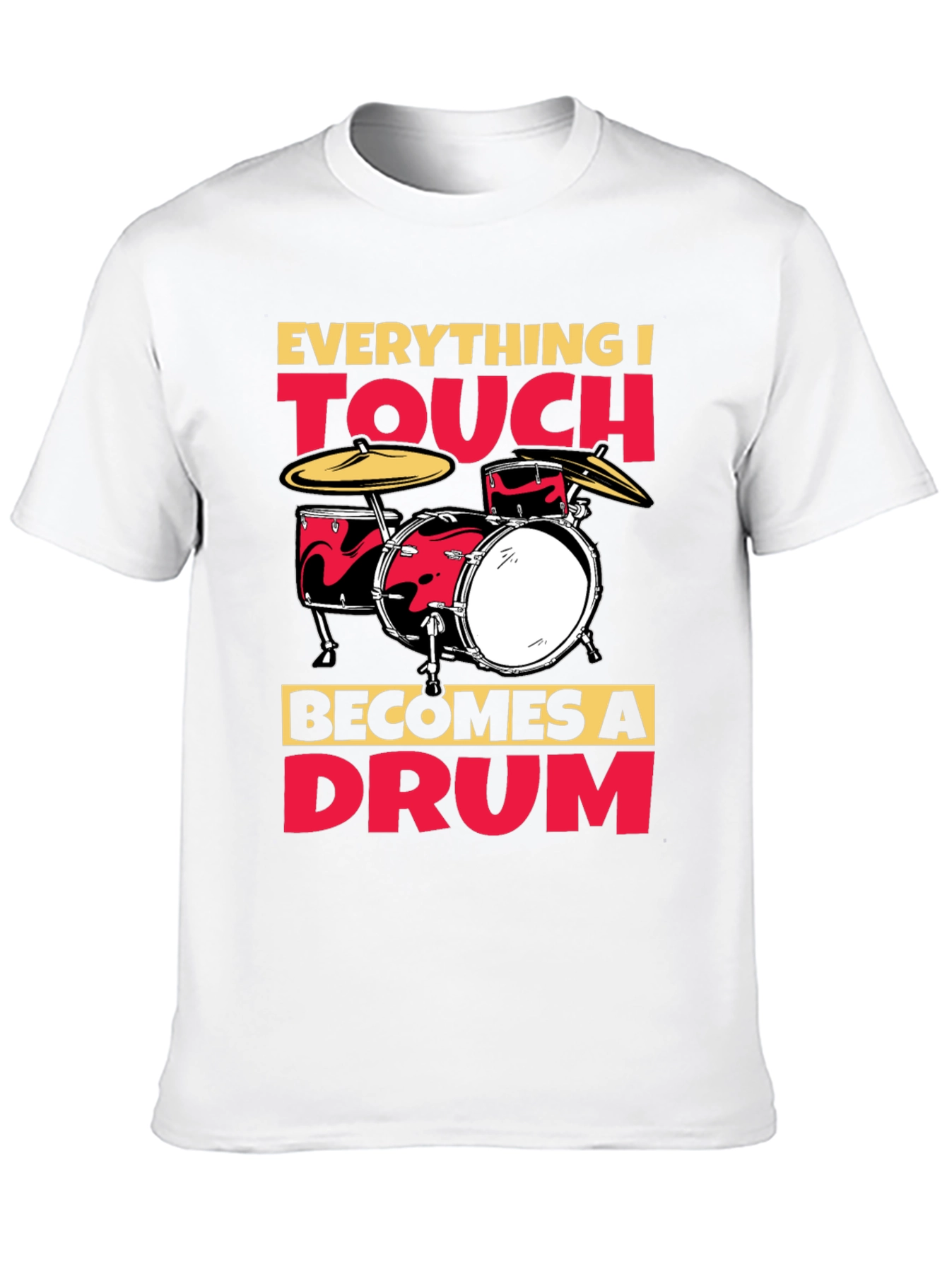 Everything I Touch Becomes A Drum T-Shirt