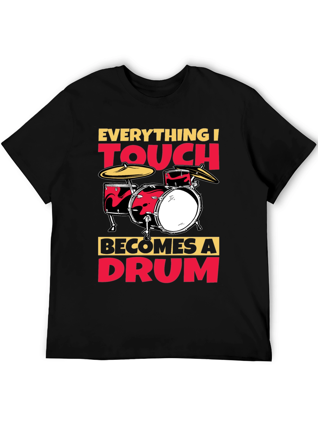 Everything I Touch Becomes A Drum T-Shirt