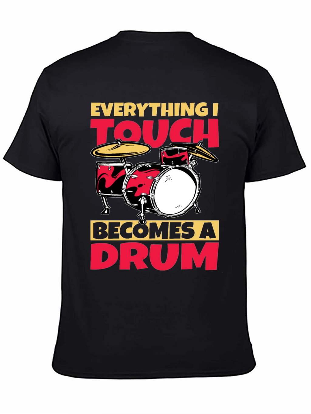 Everything I Touch Becomes A Drum T-Shirt