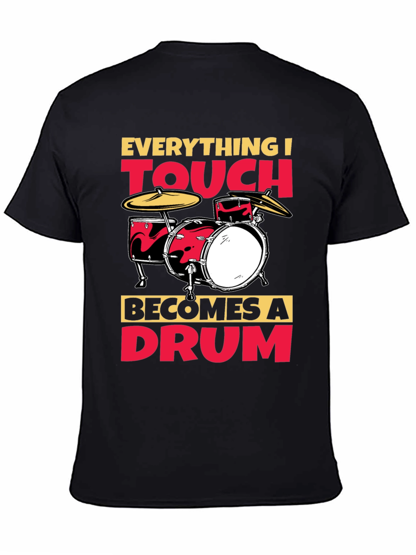Everything I Touch Becomes A Drum T-Shirt