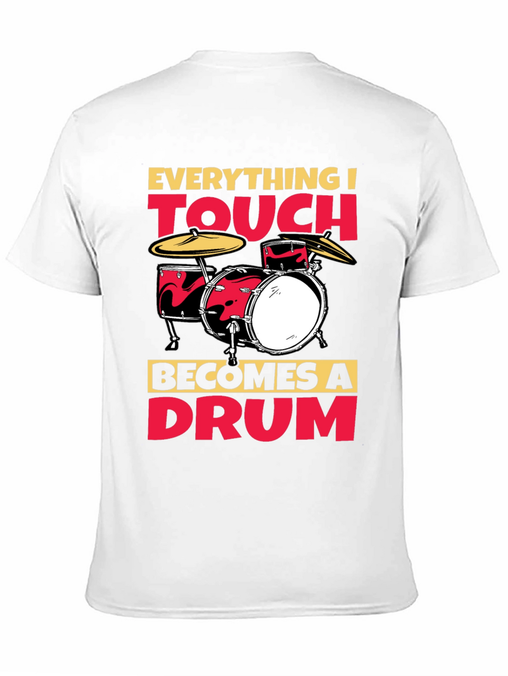 Everything I Touch Becomes A Drum T-Shirt