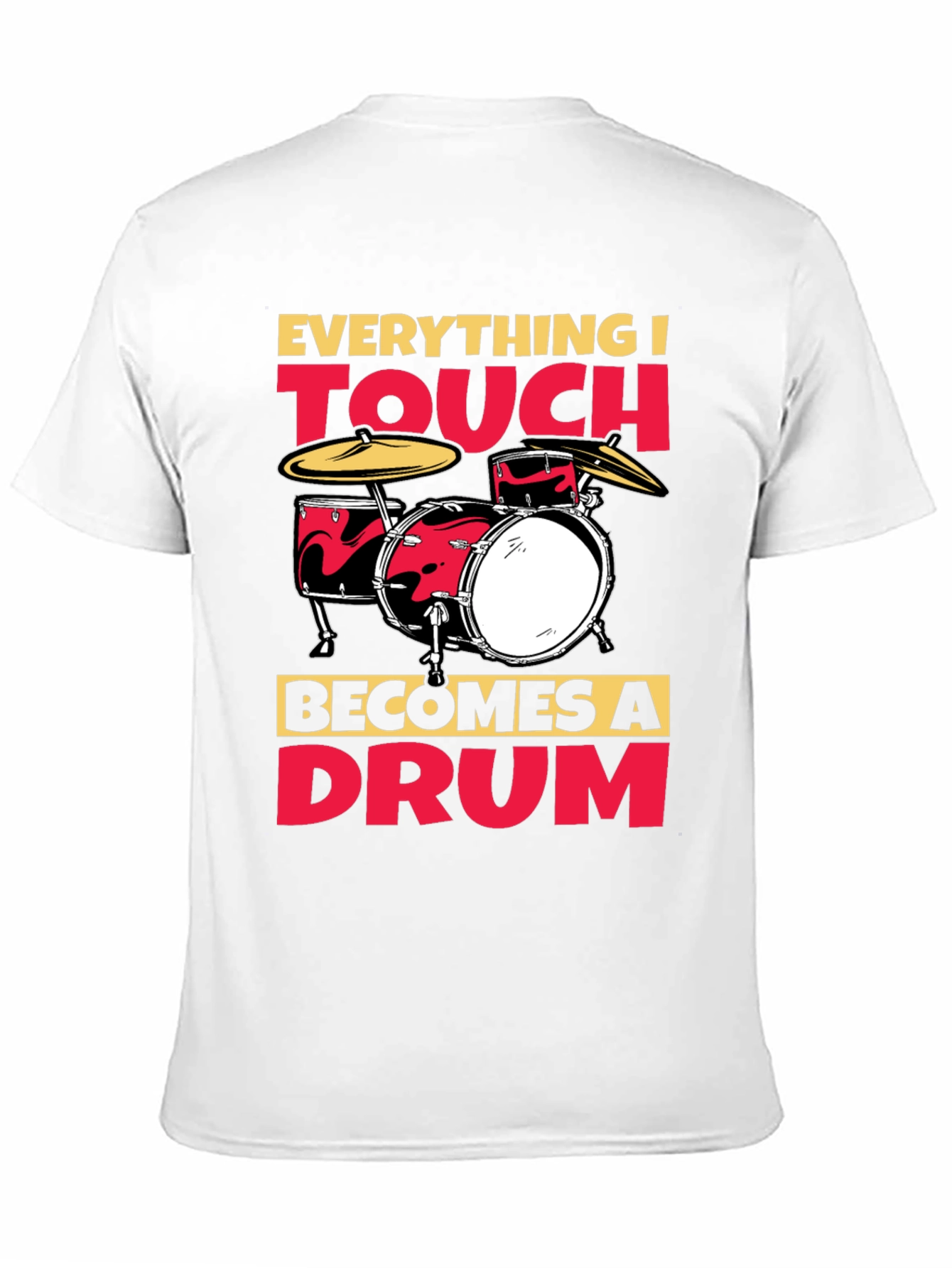 Everything I Touch Becomes A Drum T-Shirt