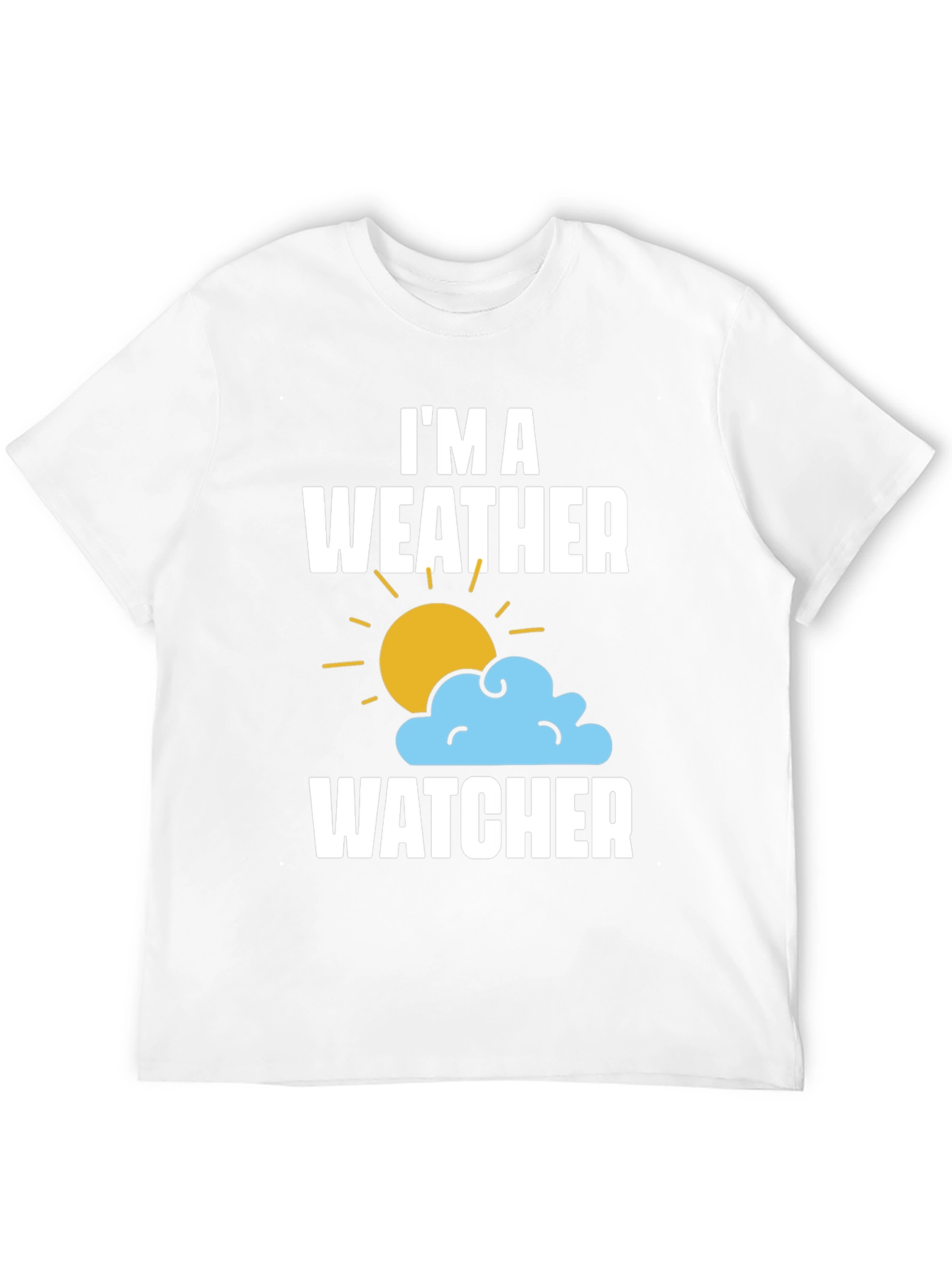 Im A Weather Watcher T-Shirt - Weather Enthusiast Tee