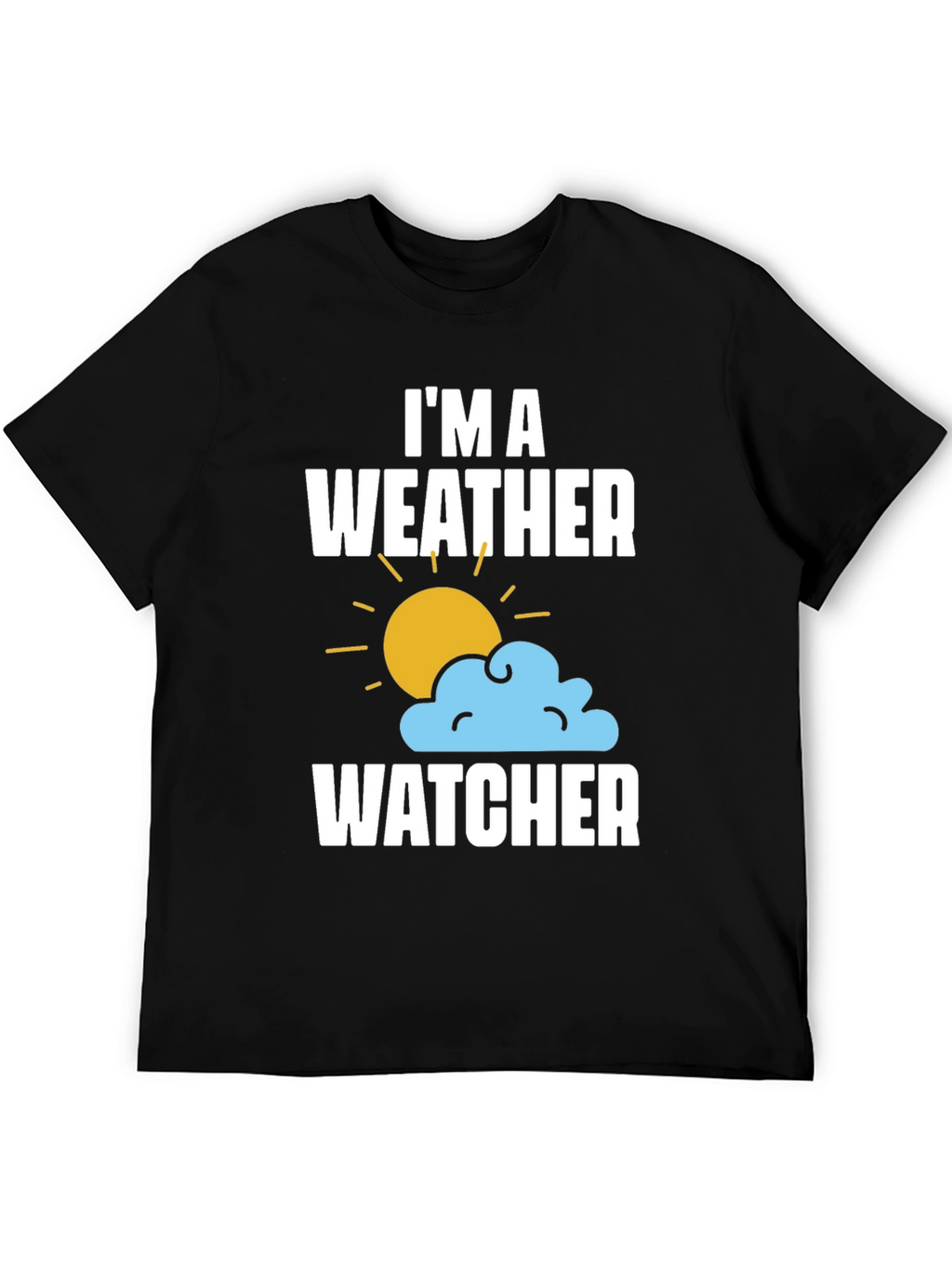 Im A Weather Watcher T-Shirt - Weather Enthusiast Tee