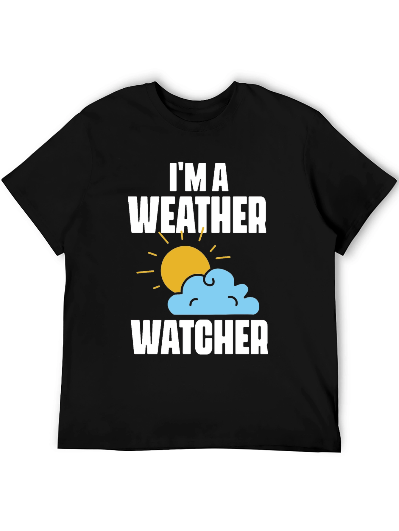 Im A Weather Watcher T-Shirt - Weather Enthusiast Tee