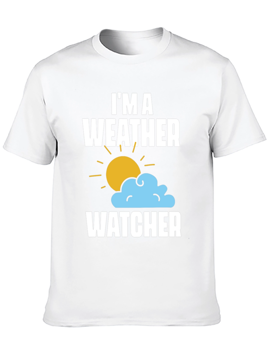 Im A Weather Watcher T-Shirt - Weather Enthusiast Tee
