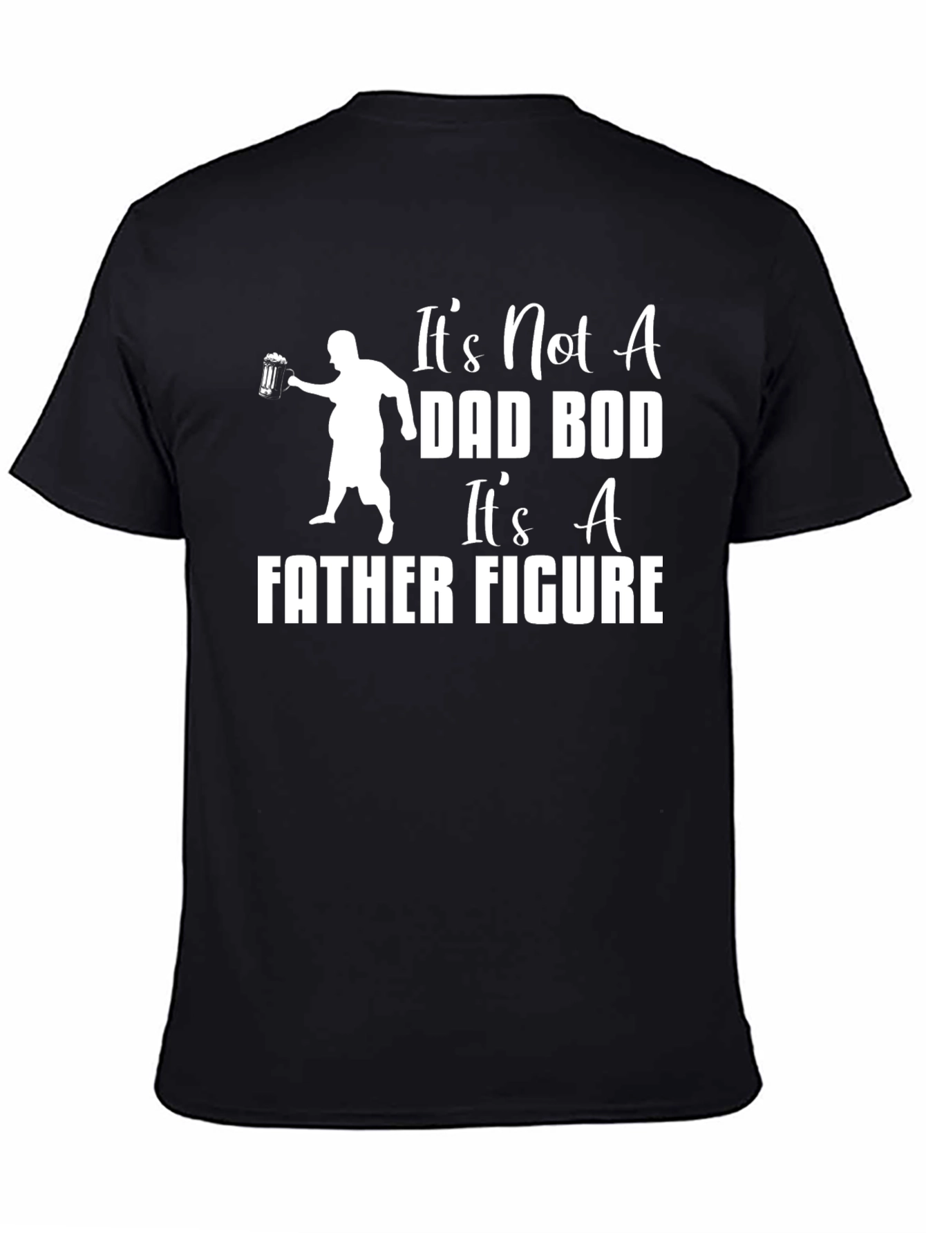 Its Not A Dad Bod Its A Father Figure T-Shirt