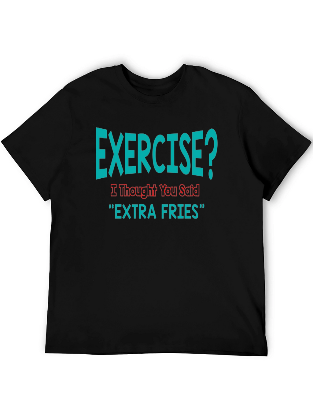 Exercise? Extra Fries Funny T-Shirt