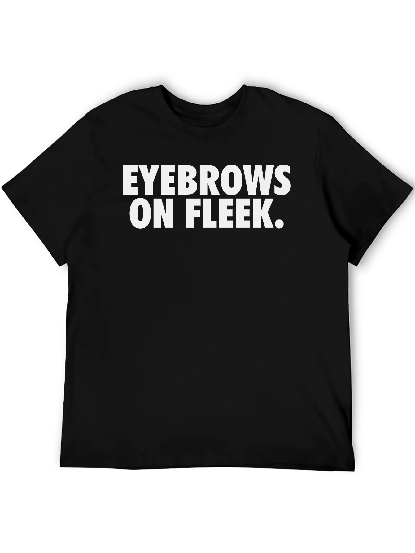Eyebrows On Fleek Funny Graphic T-Shirt - Black