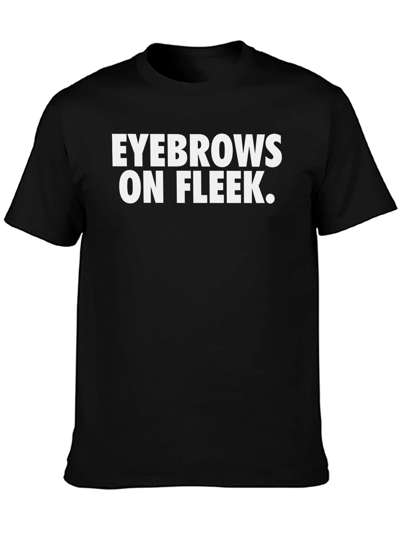 Eyebrows On Fleek Funny Graphic T-Shirt - Black