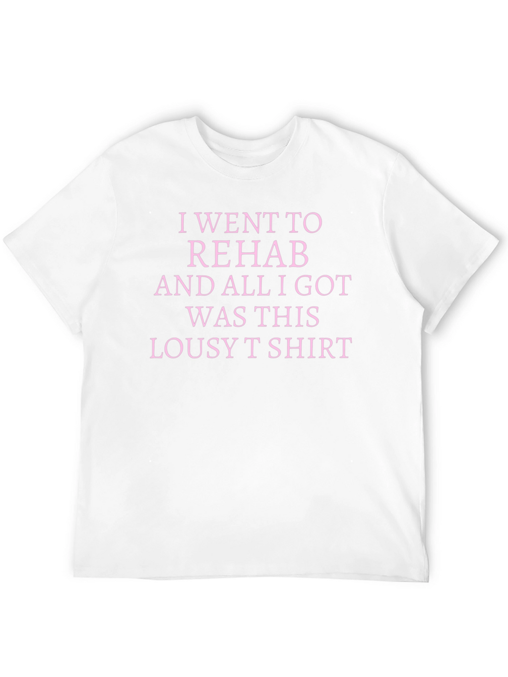 Rehab Lousy T-Shirt Sarcastic Tee