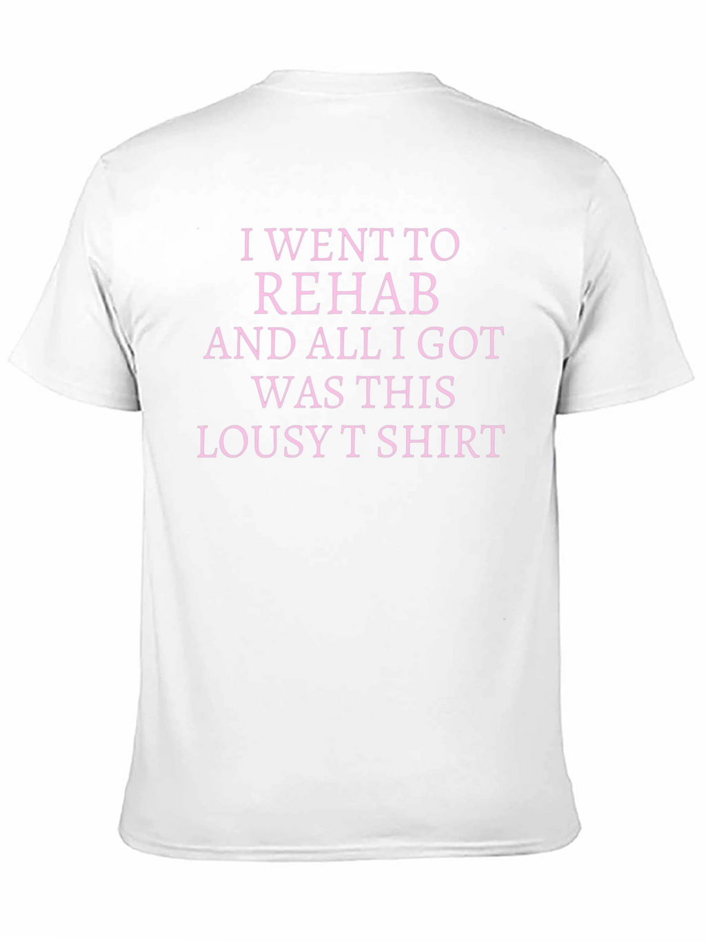 Rehab Lousy T-Shirt Sarcastic Tee