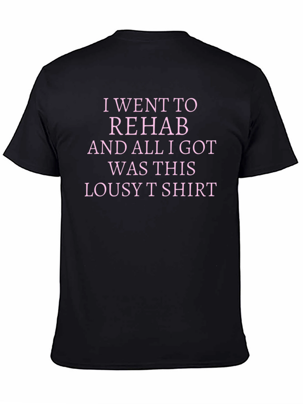 Rehab Lousy T-Shirt Sarcastic Tee