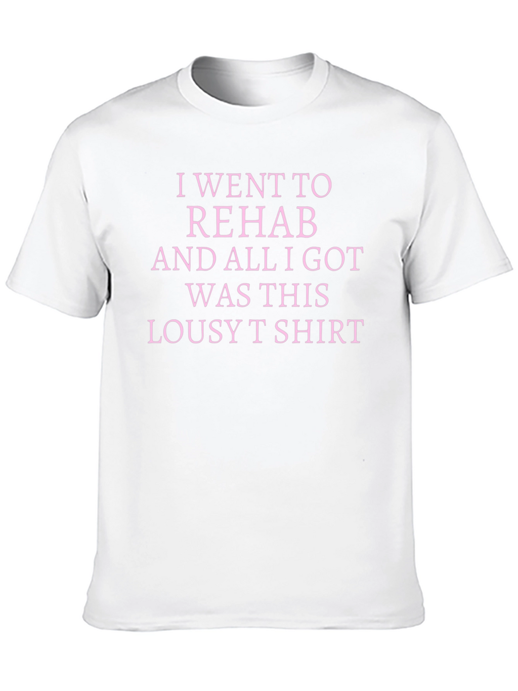 Rehab Lousy T-Shirt Sarcastic Tee
