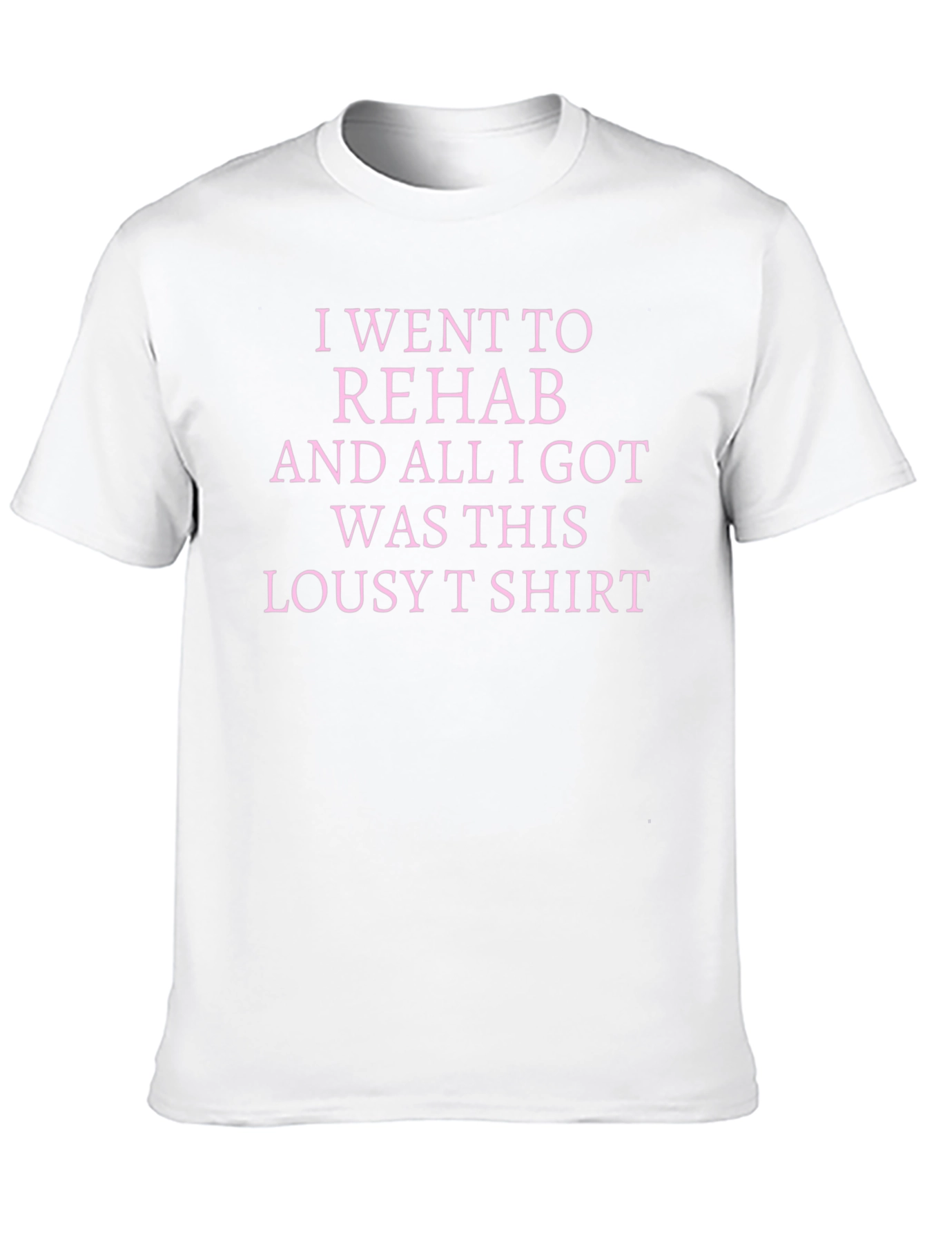Rehab Lousy T-Shirt Sarcastic Tee