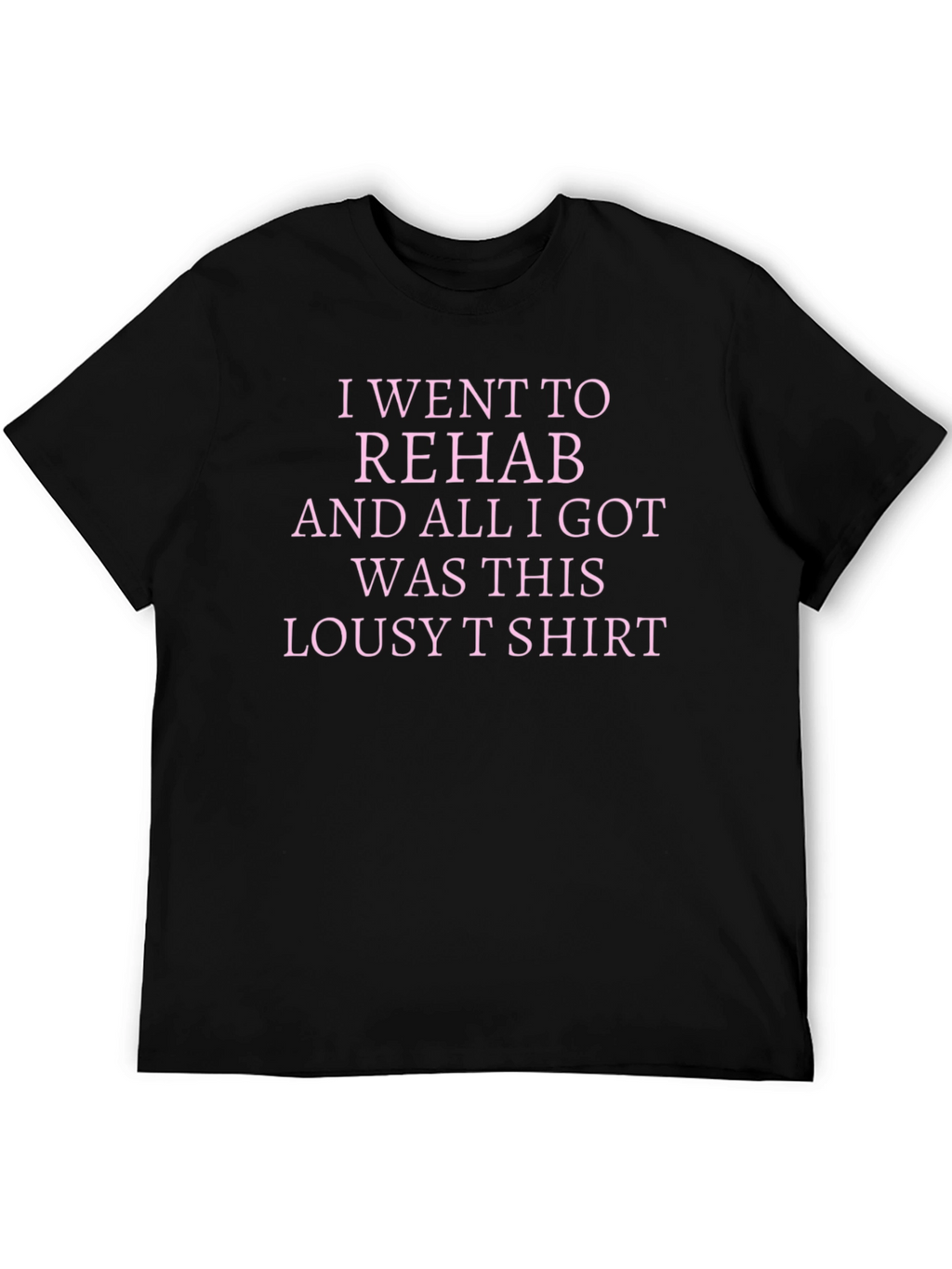 Rehab Lousy T-Shirt Sarcastic Tee