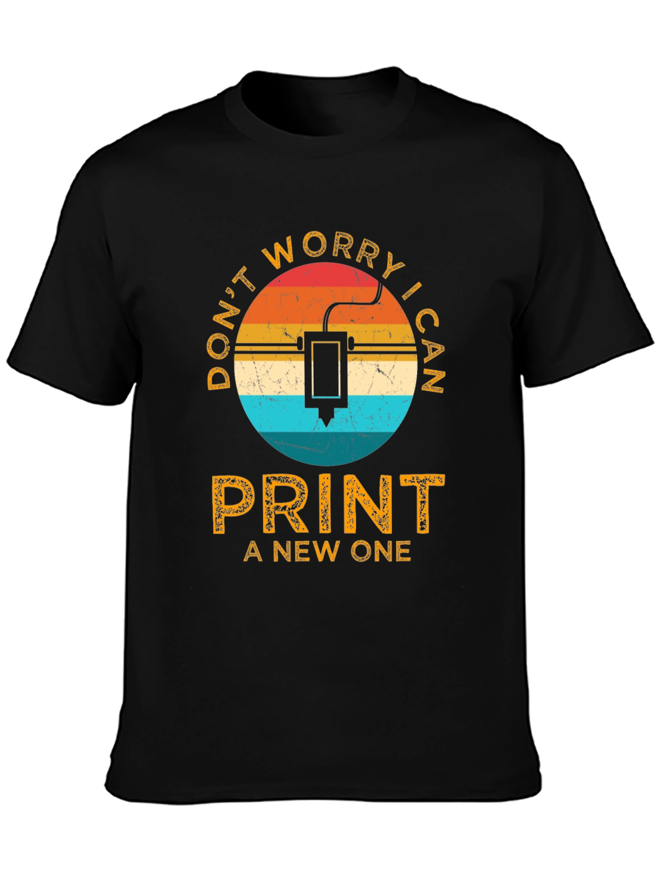 Dont Worry I Can Print a New One T-Shirt