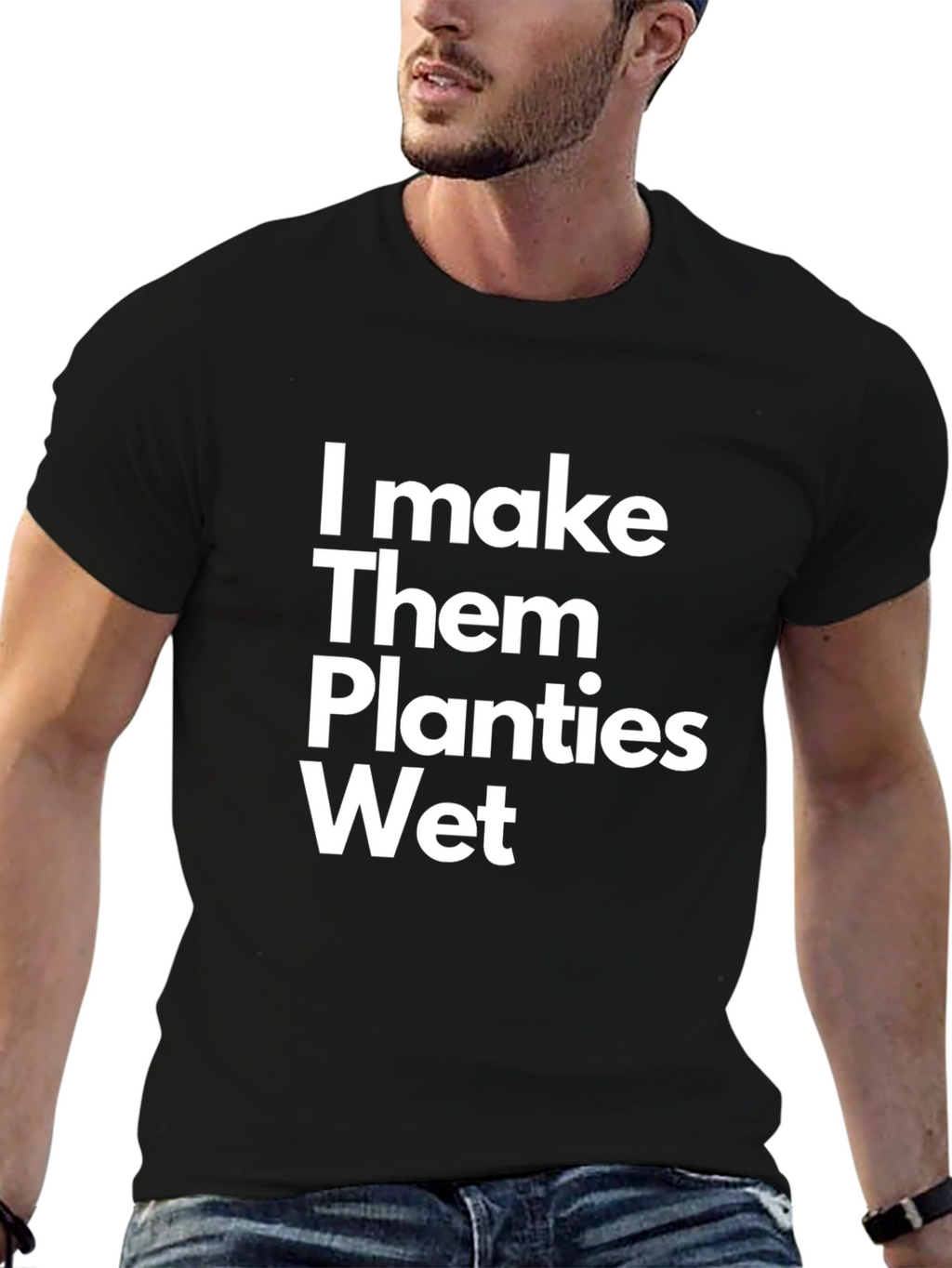 I Make Them Planties Wet Funny T-Shirt