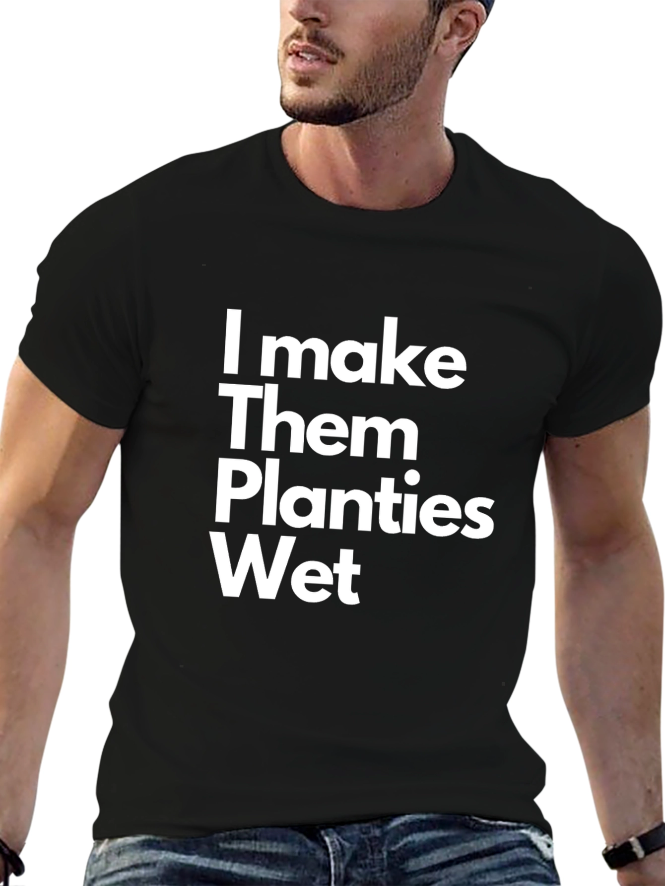 I Make Them Planties Wet Funny T-Shirt