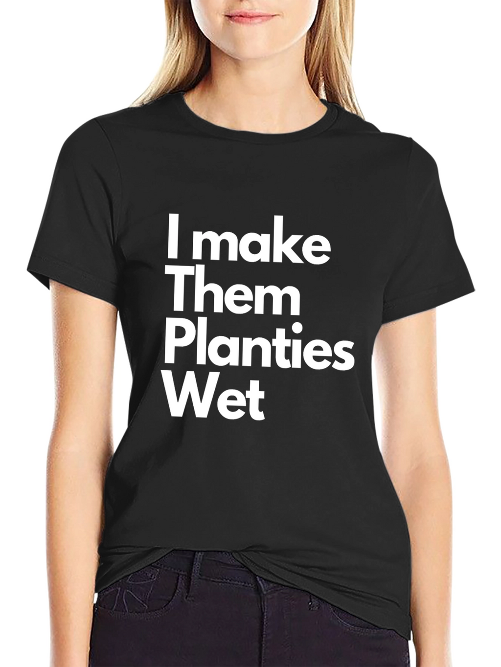 I Make Them Planties Wet Funny T-Shirt
