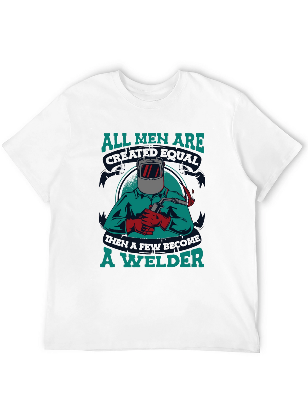 Welder T-Shirt: All Men Are Created Equal Tee