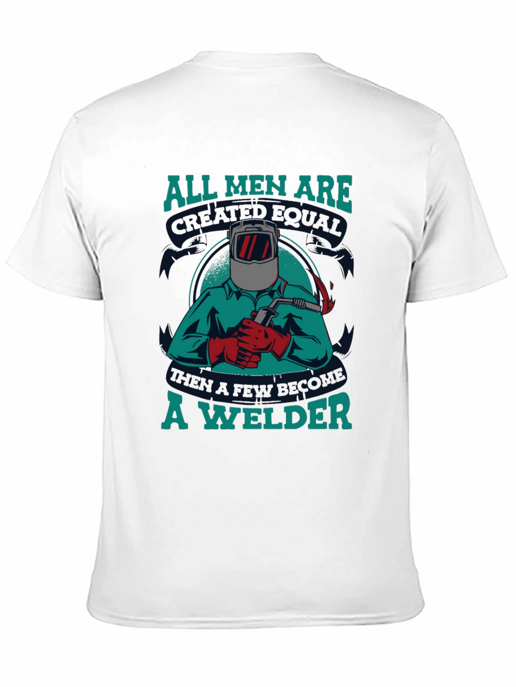 Welder T-Shirt: All Men Are Created Equal Tee