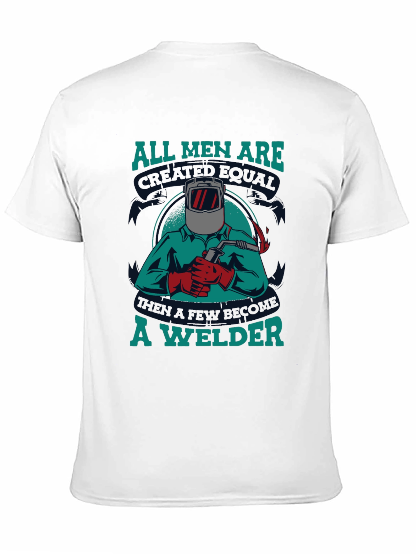 Welder T-Shirt: All Men Are Created Equal Tee