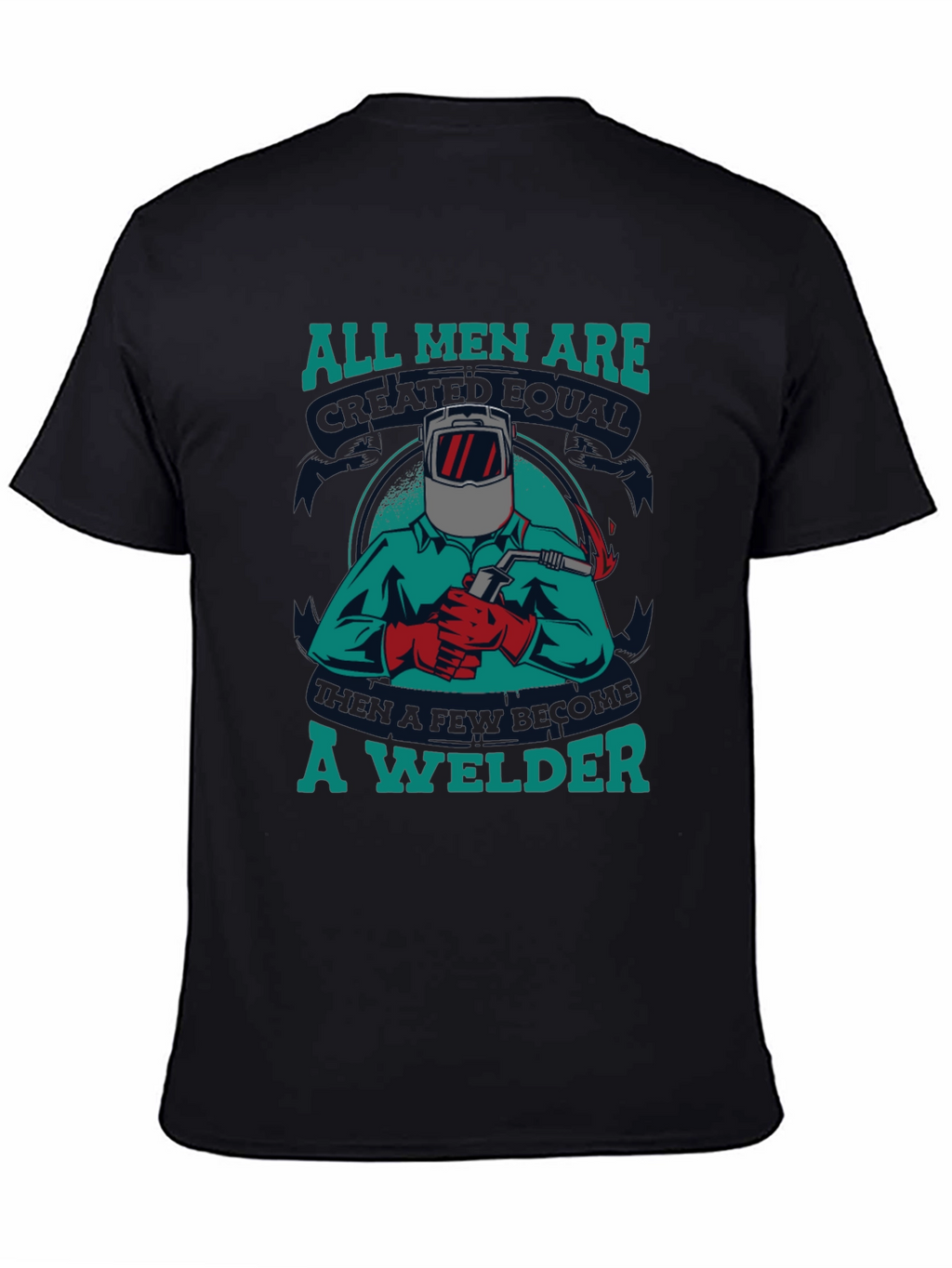Welder T-Shirt: All Men Are Created Equal Tee