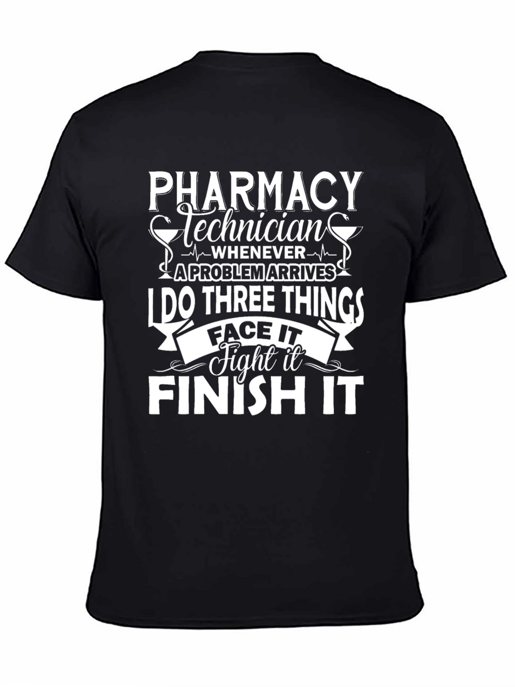 Pharmacy Technician T-Shirt: Face It Fight It Finish It