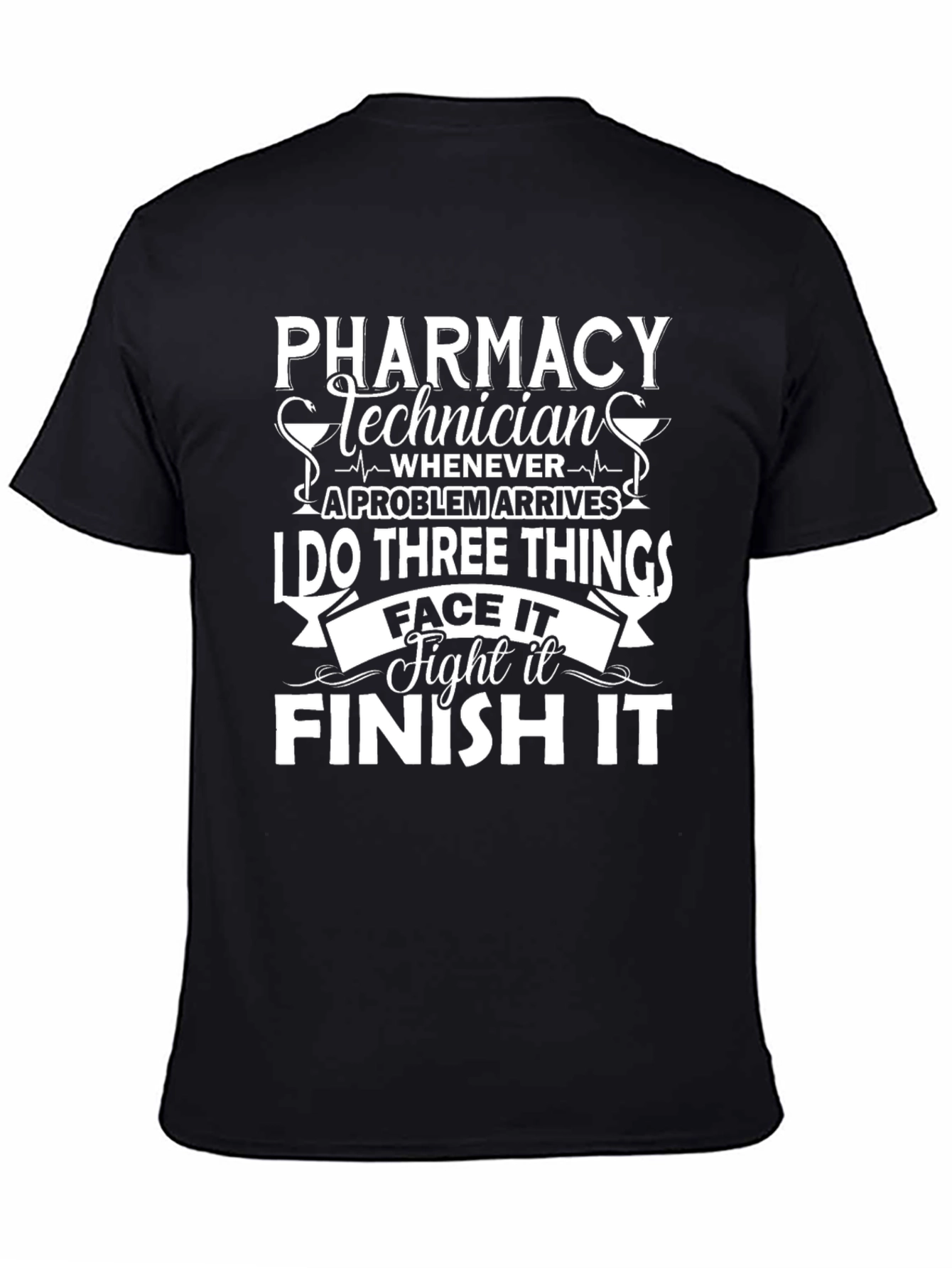 Pharmacy Technician T-Shirt: Face It Fight It Finish It