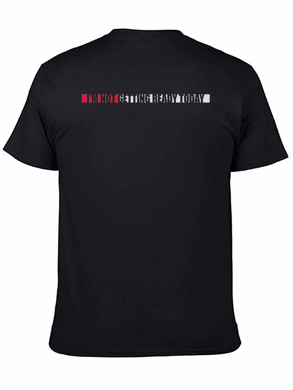 Im Not Getting Ready Today - Black T-Shirt