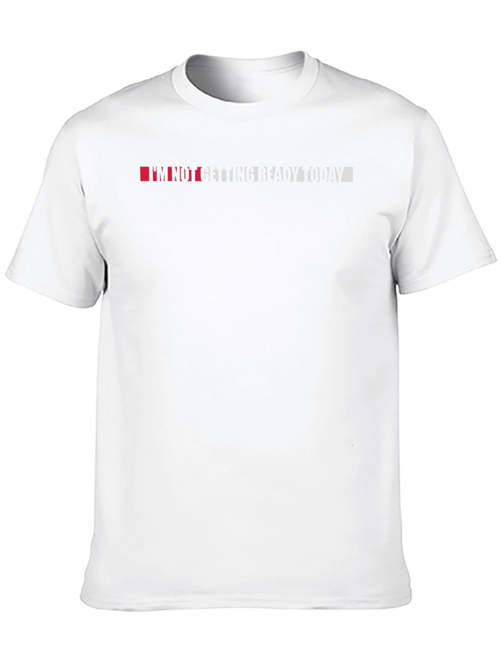 Im Not Getting Ready Today - Black T-Shirt