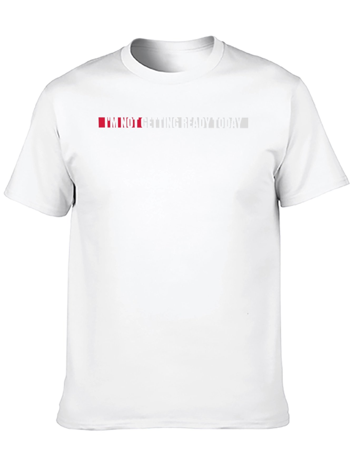 Im Not Getting Ready Today - Black T-Shirt