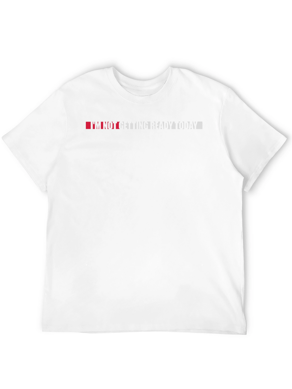 Im Not Getting Ready Today - Black T-Shirt
