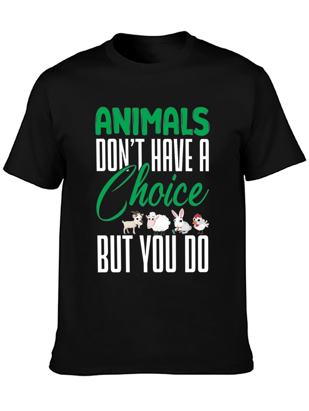 Animals Dont Have a Choice But You Do T-Shirt