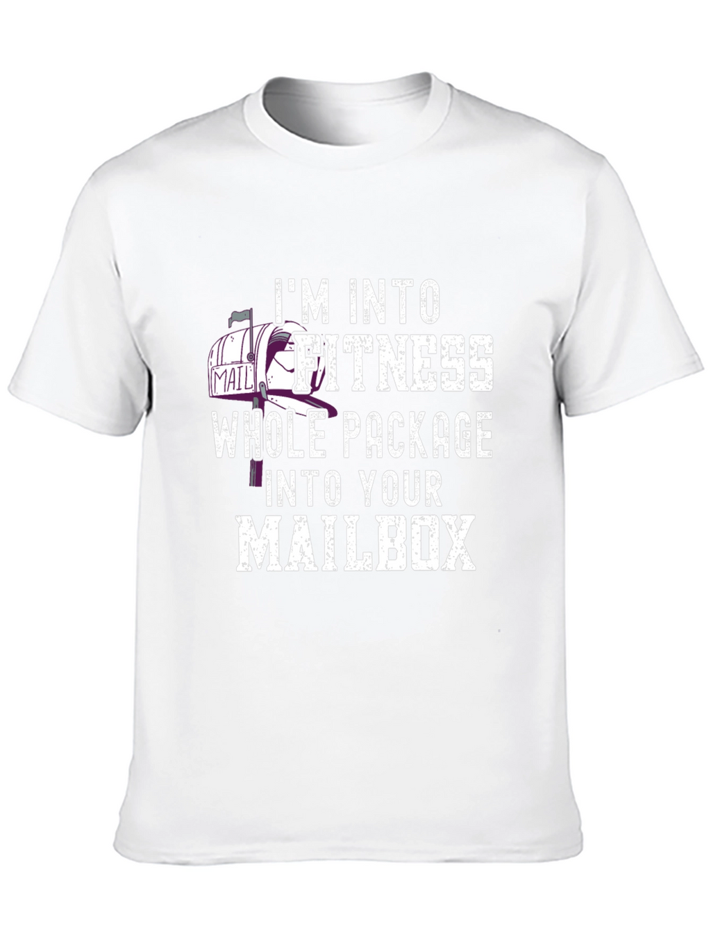 Im Into Fitness Whole Package Into Your Mailbox T-Shirt