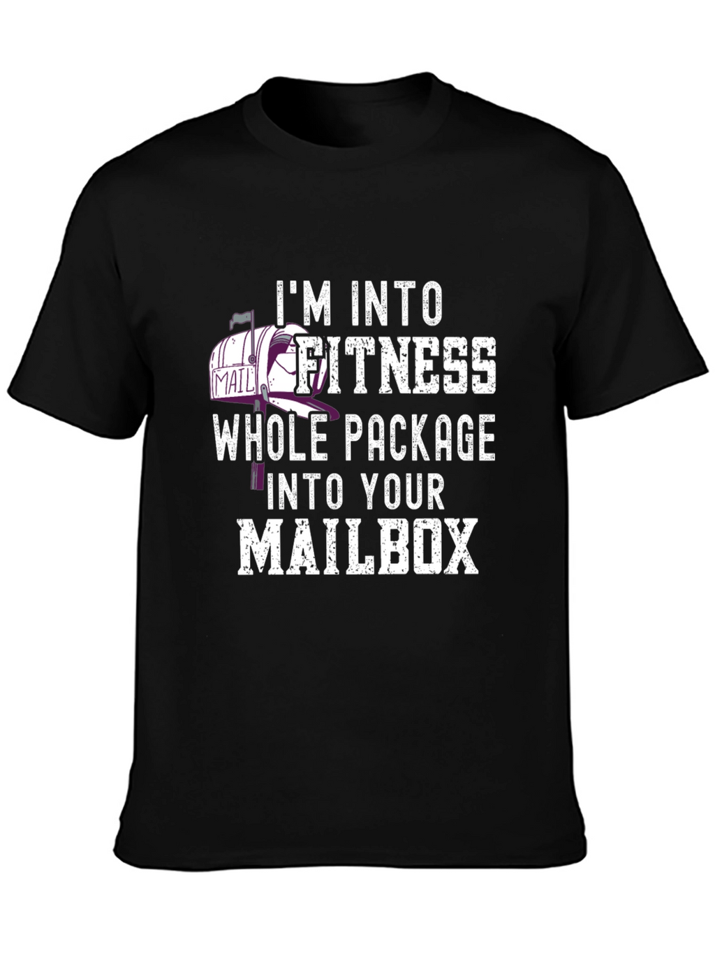 Im Into Fitness Whole Package Into Your Mailbox T-Shirt