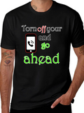 Turn off Your Phone and Go Ahead T-Shirt