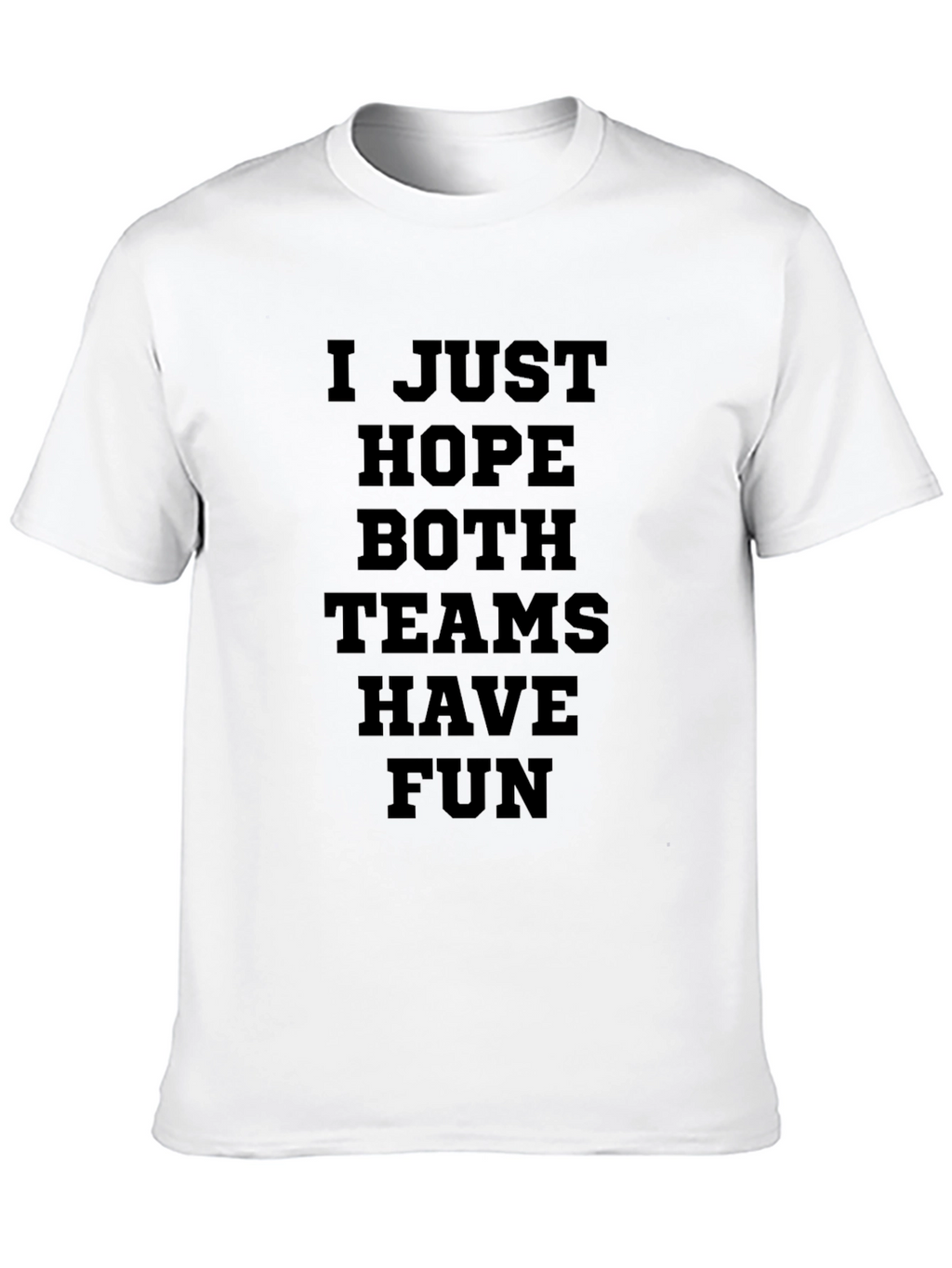 I Just Hope Both Teams Have Fun Graphic T-Shirt