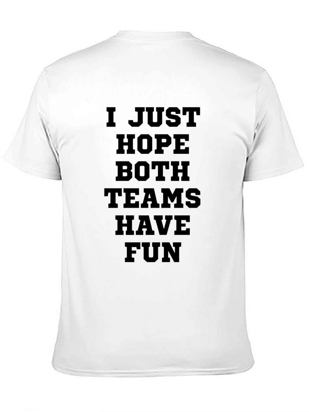 I Just Hope Both Teams Have Fun Graphic T-Shirt