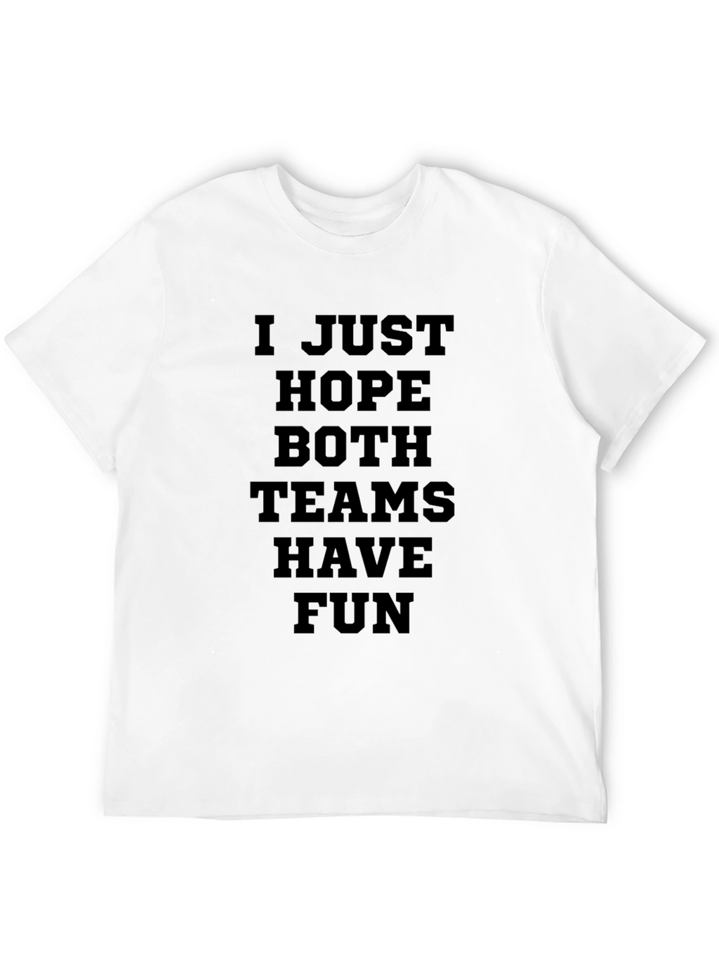 I Just Hope Both Teams Have Fun Graphic T-Shirt