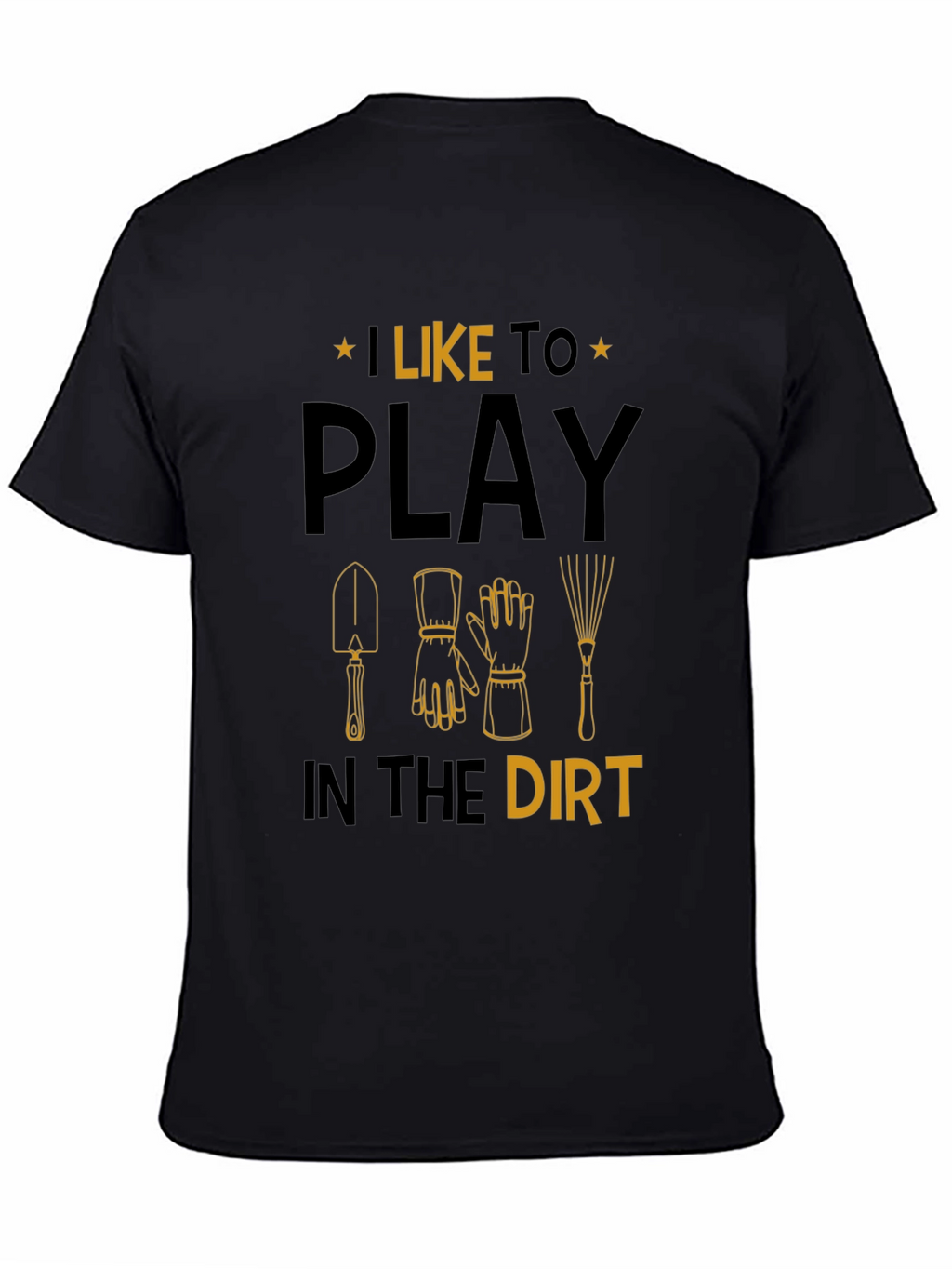 Gardening T-Shirt: I Like to Play in the Dirt